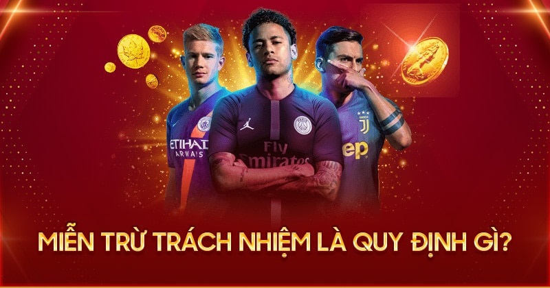 Miễn trừ trách nhiệm là quy định bắt buộc của nhà cái